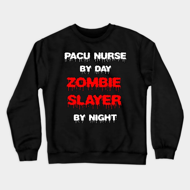 Funny Spooky Halloween Party Trendy Gift - PACU Nurse By Day Zombie Slayer By Night Crewneck Sweatshirt by AwesomeApparel